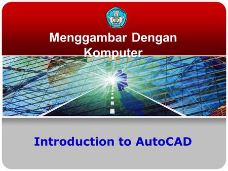 Menggambar Dengan Komputer Introduction to AutoCAD.