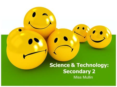 Miss Mullin Science & Technology: Secondary 2. WELCOME!! My   My webpage: