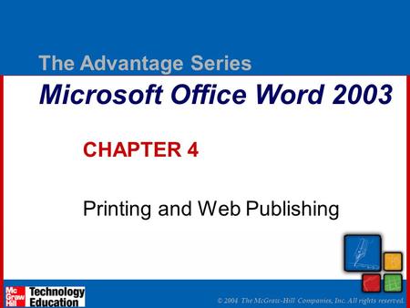 © 2004 The McGraw-Hill Companies, Inc. All rights reserved. The Advantage Series Microsoft Office Word 2003 CHAPTER 4 Printing and Web Publishing.