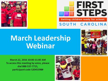 March Leadership Webinar March 22, 2016 10:00-11:00 AM To access this meeting by voice, please dial 888-537-7715, participant code 52045398#