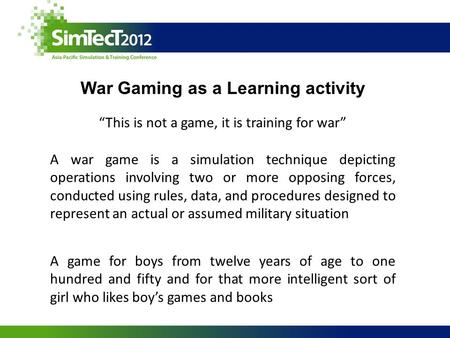 War Gaming as a Learning activity “This is not a game, it is training for war” A game for boys from twelve years of age to one hundred and fifty and for.