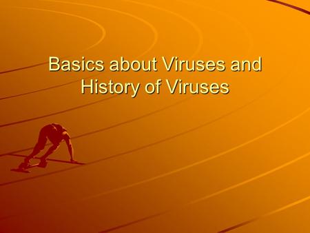 Basics about Viruses and History of Viruses. What is a Virus? A virus is a non-living infectious pathogen A virus contains either DNA or RNA and virtually,