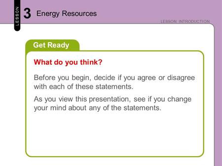 LESSON LESSON INTRODUCTION Get Ready Before you begin, decide if you agree or disagree with each of these statements. As you view this presentation, see.