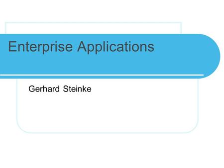 Enterprise Applications Gerhard Steinke. Objectives 1. Information systems in business areas 1. Marketing, human resource, accounting, finance, manufacturing,