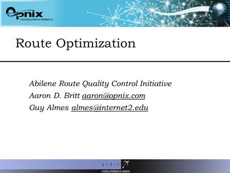 June 11, 2002 Abilene Route Quality Control Initiative Aaron D. Britt Guy Almes Route Optimization.