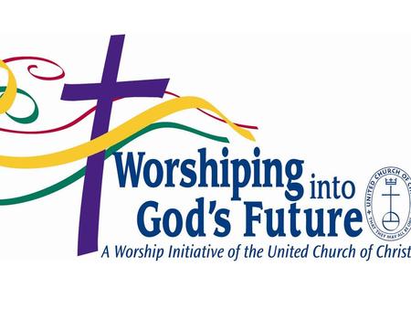 a church-wide discussion of our worship life research in how we worship today strategies for worship resources & leadership to complement Book of Worship.