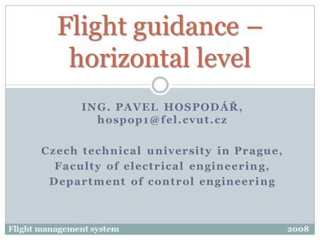 ING. PAVEL HOSPODÁŘ, Czech technical university in Prague, Faculty of electrical engineering, Department of control engineering Flight.