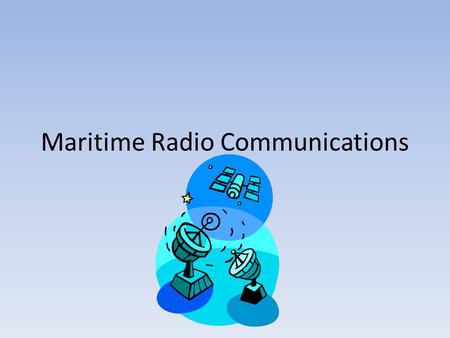 Maritime Radio Communications. VHF (Very High Frequency) Radio Required in the form of a ‘bridge to bridge’ marine radio on commercial vessels. Some smaller.