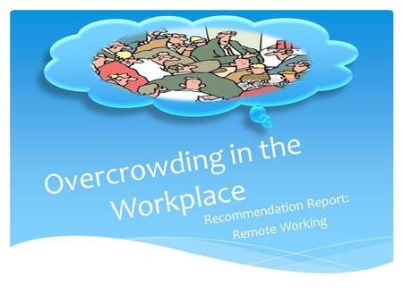 Overcrowding in the Workplace Recommendation Report: Remote Working.