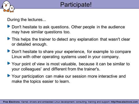 Free Electrons. Kernel, drivers and embedded Linux development, consulting, training and support. http//free-electrons.com Participate! During the lectures...