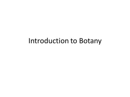 Introduction to Botany. What is Botany? Botany is the study of the origin, diversity, structure, and internal processes of plants Botany is a diverse.