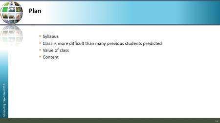 Computing Essentials 2015 1-1 Plan Syllabus Class is more difficult than many previous students predicted Value of class Content.