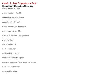 Clomid 21 Day Progesterone Test Cheap Clomid Canadian Pharmacy clomid menstrual cycles chaste tree berry clomid dexamethasone with clomid does clomid really.