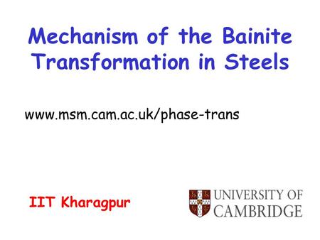 Mechanism of the Bainite Transformation in Steels  IIT Kharagpur.