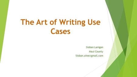 The Art of Writing Use Cases Sioban Lanigan Maui County