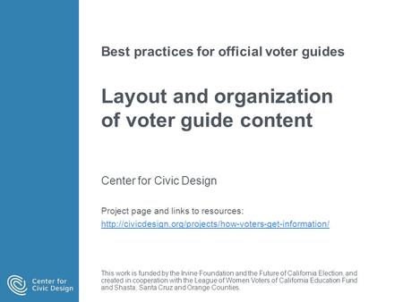 Best practices for official voter guides Layout and organization of voter guide content Center for Civic Design Project page and links to resources: