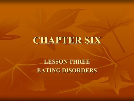 CHAPTER SIX LESSON THREE EATING DISORDERS. OBJECTIVES IDENTIFY TWO CHARACTERISTICS OF A FAD DIET. DESCRIBE THREE POSSIBLE CAUSES OF EATING DISORDERS.