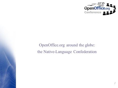 1 OpenOffice.org around the globe: the Native-Language Confederation.