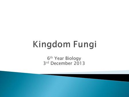 6 th Year Biology 3 rd December 2013.  Recall that Fungi are …………. Organisms and therefore contain a ………….  Recall that Fungi reproduce by means of.