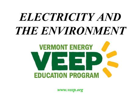 ELECTRICITY AND THE ENVIRONMENT  Using heat to make steam Using heat to make pressurized steam, which turns the turbine. “Thermal Electricity.