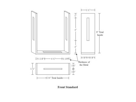 Completed Front and Rear Standard 10 ½” 1 ½” 3 ¼” 4 ½” 1” ¾” 1 ½” 6” ¾” Channel Length: 5 ¼”, ¾” from end.