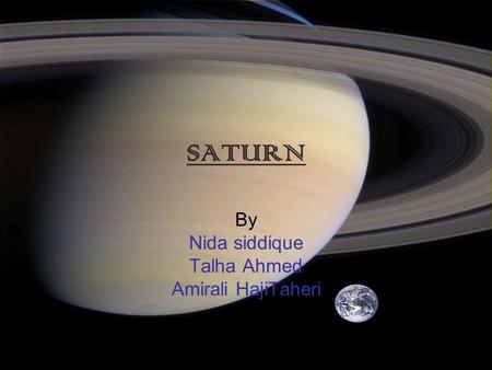 SATURN By Nida siddique Talha Ahmed Amirali HajiTaheri.