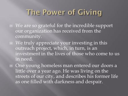  We are so grateful for the incredible support our organization has received from the community.  We truly appreciate your investing in this outreach.