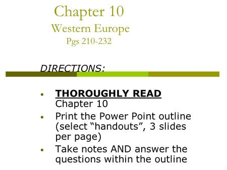 Chapter 10 Western Europe Pgs 210-232 DIRECTIONS: THOROUGHLY READ Chapter 10 Print the Power Point outline (select “handouts”, 3 slides per page) Take.