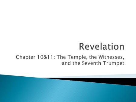 Chapter 10&11: The Temple, the Witnesses, and the Seventh Trumpet.