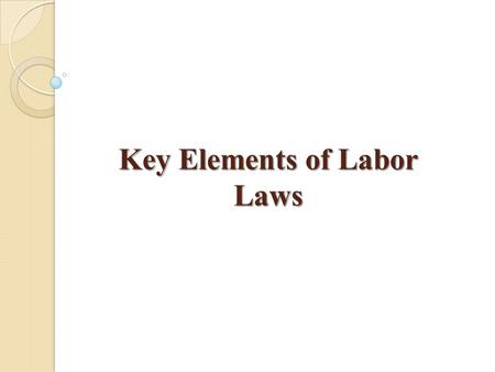 Key Elements of Labor Laws. Labor law is one varied body of law enforced to matters such as industrial relations, employment, trade unions, remuneration.