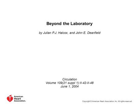 Beyond the Laboratory by Julian P.J. Halcox, and John E. Deanfield Circulation Volume 109(21 suppl 1):II-42-II-48 June 1, 2004 Copyright © American Heart.