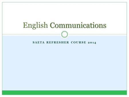 SAETA REFRESHER COURSE 2014 Communications English Communications.