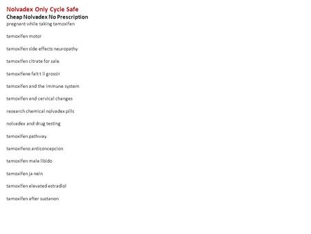 Nolvadex Only Cycle Safe Cheap Nolvadex No Prescription pregnant while taking tamoxifen tamoxifen motor tamoxifen side effects neuropathy tamoxifen citrate.