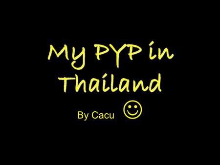 My PYP in Thailand By Cacu. Reflective I was quite reflective on and after camp. I was always reflecting on my day and I was reflecting when I came back.