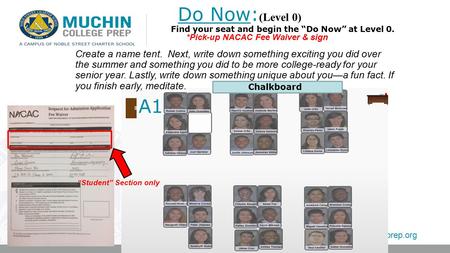 Muchincollegeprep.org Do Now: (Level 0) Chalkboard A1 Find your seat and begin the “Do Now” at Level 0. *Pick-up NACAC Fee Waiver & sign Create a name.