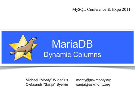 Notice: MySQL is a registered trademark of Sun Microsystems, Inc. MySQL Conference & Expo 2011 Michael “Monty” Widenius Oleksandr “Sanja”