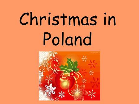 Christmas in Poland. Christmas Eve 24 december Christmas Eve is day before Christmas. On that day people dress Christmas Three and tidy their house. In.