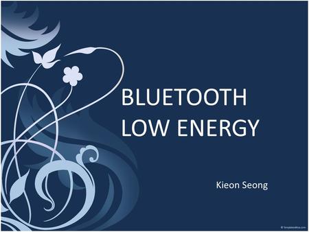 BLUETOOTH LOW ENERGY Kieon Seong. Introduction  Chap 1. What is Bluetooth Low Energy? Difference Between Classic Bluetooth Device Types Design Goals.