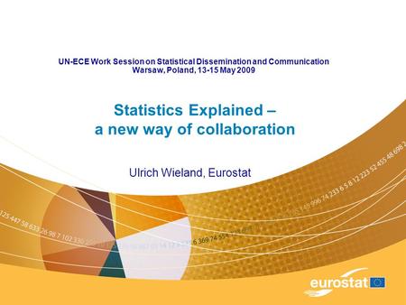 UN-ECE Work Session on Statistical Dissemination and Communication Warsaw, Poland, 13-15 May 2009 Ulrich Wieland, Eurostat Statistics Explained – a new.