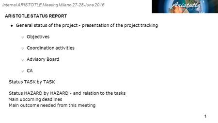 ARISTOTLE STATUS REPORT 1 ●General status of the project - presentation of the project tracking ○ Objectives ○ Coordination activities ○ Advisory Board.