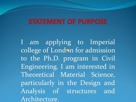 I am applying to Imperial college of London for admission to the Ph.D. program in Civil Engineering. I am interested in Theoretical Material Science,