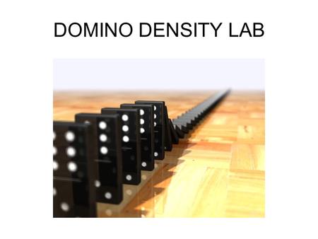 DOMINO DENSITY LAB. DENSITY OF ROCK LAB SCIENCE 8 TOPIC 2.