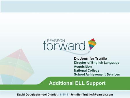 David DouglasSchool District | 6/4/13 | Additional ELL Support Dr. Jennifer Trujillo Director of English Language Acquisition.