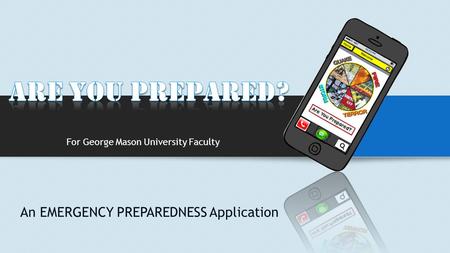 An EMERGENCY PREPAREDNESS Application For George Mason University Faculty.