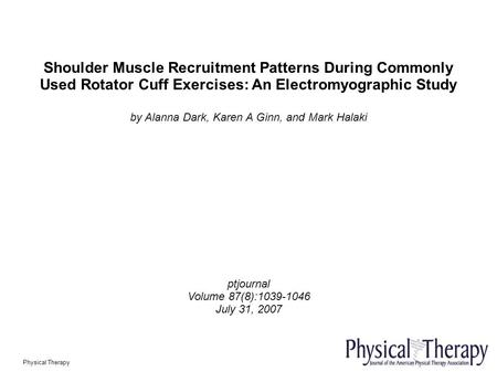 Shoulder Muscle Recruitment Patterns During Commonly Used Rotator Cuff Exercises: An Electromyographic Study by Alanna Dark, Karen A Ginn, and Mark Halaki.