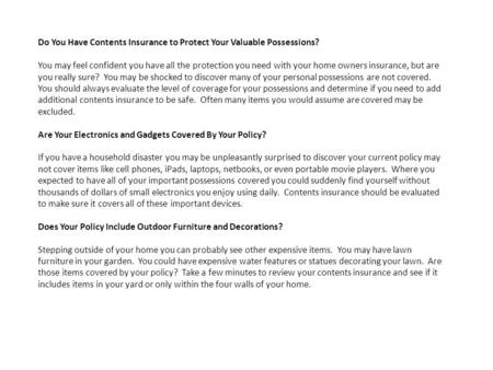 Do You Have Contents Insurance to Protect Your Valuable Possessions? You may feel confident you have all the protection you need with your home owners.