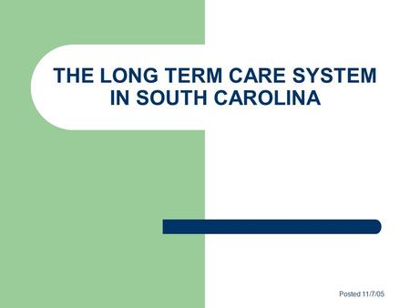 THE LONG TERM CARE SYSTEM IN SOUTH CAROLINA Posted 11/7/05.