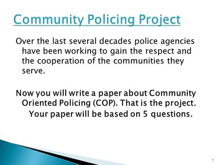 Over the last several decades police agencies have been working to gain the respect and the cooperation of the communities they serve. Now you will write.