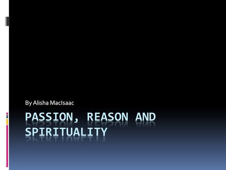 By Alisha MacIsaac. Passion  Hume is one of the main philosophers who focuses on the contradiction between passion and reason  Hume believes “The Will”