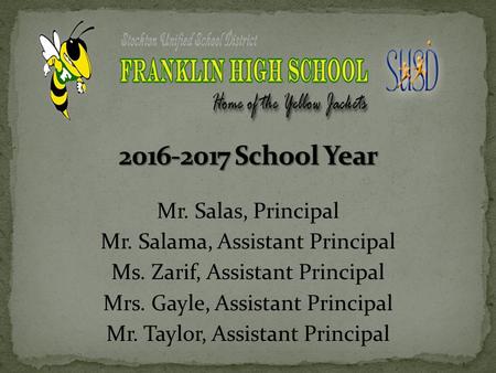 Mr. Salas, Principal Mr. Salama, Assistant Principal Ms. Zarif, Assistant Principal Mrs. Gayle, Assistant Principal Mr. Taylor, Assistant Principal.